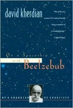 On a Spaceship With Beelzebub: By a Grandson of Gurdjieff - David Kherdian