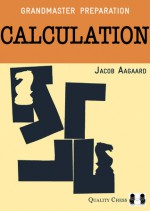 Grandmaster Preparation: Calculation - Jacob Aagaard