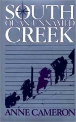 South of an Unnamed Creek - Anne Cameron