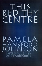 This Bed Thy Centre - Pamela Hansford Johnson, Zoë Fairbairns