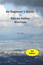 An Engineer's Guide to Silicon Valley Startups, 3rd Edition - Piaw Na