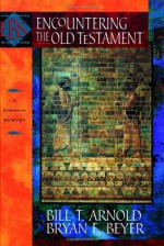 Encountering the Old Testament: A Christian Survey (Encountering Biblical Studies) - Bill T. Arnold, Bryan E. Beyer