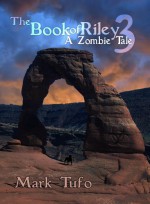 The Book of Riley 3 A Zombie Tale (The Book of Riley #3) - Mark Tufo