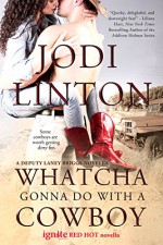 Whatcha Gonna Do With a Cowboy: A Deputy Laney Briggs Novella (Entangled Ignite) - Jodi Linton