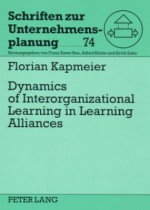 Dynamics of Interorganizational Learning in Learning Alliances - Florian Kapmeier, Franz Xaver Bea, Alfred Kotzle