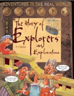 The Story of Explorers and Exploration (Adventures in the Real World) - Penny Clarke