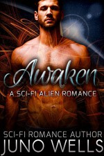 Awaken: A Sci-Fi Alien Romance - Juno Wells