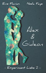 Experiment Liebe 2: Alex und Gideon - Neela Faye, Eve Flavian