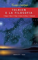 Tolkien e la filosofia - Tom Shippey, Franco Manni, Claudio Antonio Testi, Verilyn Flieger, Andrea Monda, Wu Ming 4, Christopher Garbowski, Alberto Ladavas, Roberto Arduini, Saverio Simonelli, Lorenzo Gammarelli