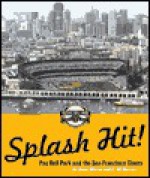 Splash Hit!: Pacific Bell Park and the San Francisco Giants - Joan Walsh