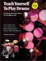 Alfred's Teach Yourself to Play Drums: Everything You Need to Know to Start Playing Now! - Patrick Wilson