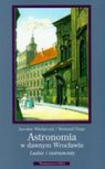 Astronomia w dawnym Wrocławiu - Jarosław Włodarczyk, Torge Reimund