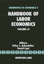 Handbook of Labor Economics, Volume 3C - Orley Ashenfelter