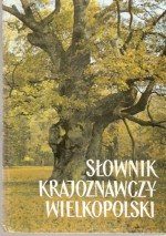 Słownik krajoznawczy Wielkopolski - Paweł Anders, Bogdan Kucharski, Włodzimierz Łęcki, Piotr Maluśkiewicz, Jerzy Sobczak, Zenon Szymankiewicz, Henryk Błaszyk, Adam Dubowski, Mariusz Kołodziejczak, Marian Kostrzewski, Edmund Nadolski, Wojciech Owsianowski, Bogdan Zgodziński