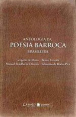 Antologia da Poesia Barroca Brasileira - Gregório de Matos, Sebastião da Rocha Pita, Manuel Botelho de Oliveira, Bento Texeira