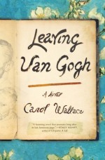 Leaving Van Gogh - Carol Wallace