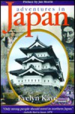 Adventures in Japan: A Literary Journey in the Footsteps of a Victorian Lady - Evelyn Kaye