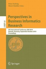 Perspectives in Business Informatics Research: 9th International Conference, BIR 2010 Rostock, Germany, September 29-October 1, 2010 Proceedings - Peter Forbrig, Horst Günther