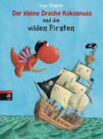 Der kleine Drache Kokosnuss und die wilden Piraten (German Edition) - Ingo Siegner