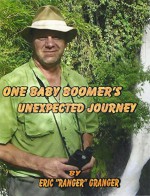 One Baby Boomer's Unexpected Journey - Eric "Ranger" Granger