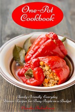 One-Pot Cookbook: Family-Friendly Dinner Recipes for Busy People on a Budget Vol.2: Dump Dinners and One-Pot Meals (Healthy Cooking and Cookbooks) - Vesela Tabakova, The Healthy Food Guide