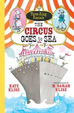 The Circus Goes to Sea (Three-Ring Rascals) - Kate Klise, M. Sarah Klise