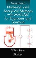 Introduction to Numerical and Analytical Methods with MATLAB(R) for Engineers and Scientists - William Bober