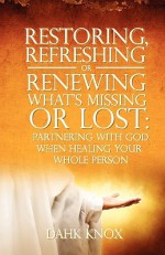 Restoring, Refreshing, or Renewing What's Missing or Lost - Warren B. Dahk Knox