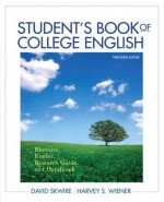 Student's Book of College English: Rhetoric, Reader, Research Guide and Handbook with NEW MyCompLab with eText -- Access Card Package (13th Edition) - David Skwire, Harvey S. Wiener