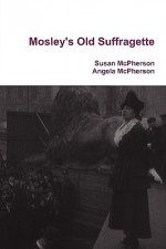 Mosley's Old Suffragette - Susan McPherson, Angela McPherson