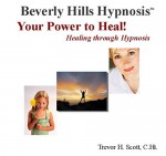 Your Power To Heal! Healing Through Hypnosis - Trevor H. Scott, Beverly Hills Hypnosis