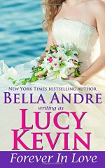 Forever In Love (A Walker Island Romance, Book 5) (Volume 5) - Lucy Kevin, Bella Andre