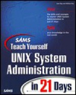 Sams Teach Yourself Unix System Administration in 21 Days - John Ray, William Ray, Joan Ray