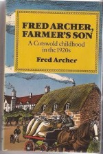 Fred Archer, Farmer's Son: A Cotswold Childhood in the 1920s - Fred Archer