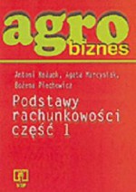 Agrobiznes. Podstawy rachunkowości. Część 1 - Antoni Kożuch, Agata Marcysiak, Bożena Piechowic