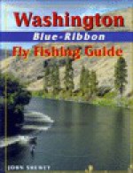 Washington Blue-Ribbon Fly Fishing Guide - John Shewey