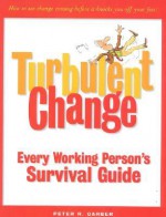 Turbulent Change: Every Working Person's Survival Guide - Peter R. Garber