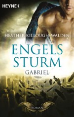 Engelssturm - Gabriel: Band 2 - Roman (German Edition) - Heather Killough-Walden, Eva Malsch