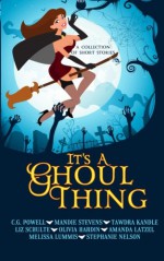 It's A Ghoul Thing (A Collection of Short Stories) - Stephanie Nelson, Liz Schulte, Tawdra Kandle, Melissa Lummis, CG Powell, Amanda Latzel, Olivia Hardin