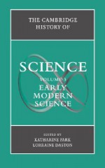 The Cambridge History of Science, Volume 3: Early Modern Science - Katharine Park