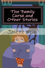 The Family Curse and Other Stories - Josette Weiss