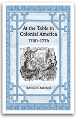 At the Table in Colonial America - Patricia B. Mitchell