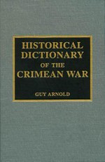 Historical Dictionary of the Crimean War - Guy Arnold