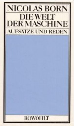 Welt der Maschine: Aufsätze und Reden - Nicolas Born, Rolf Haufs