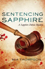 Sentencing Sapphire: A Sapphire Dubois Mystery - Mia Thompson