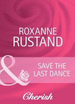 Save the Last Dance (Mills & Boon Cherish) (Everlasting Love - Book 19) - Roxanne Rustand