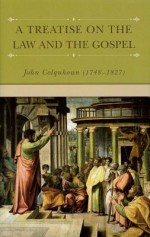 A Treatise On The Law And The Gospel - John Colquhoun