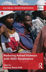 Reducing Armed Violence with NGO Governance (Global Institutions) - Rodney Bruce Hall