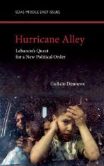 Hurricane Alley: Lebanon's Quest for a New Political Order - Guilain Denoeux