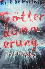 Götterdämmerung in El Paso (German Edition) - Rick DeMarinis, Ango Laina, Angelika Müller